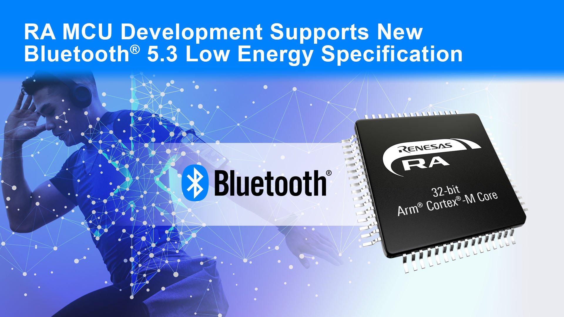 Renesas Announces Development of Next-Generation Wireless MCUs Supporting  New Bluetooth® 5.3 Low Energy Specification