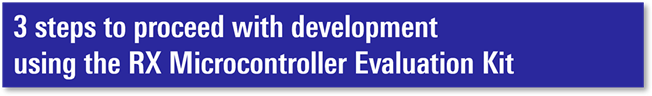 3 steps to proceed with development using the Microcontroller Evaluation Kit