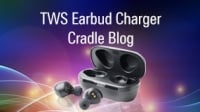 True Wireless Stereo (TWS) Earbud Charger Cradle Blog
