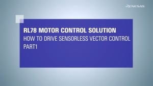 RL78 Motor Control Solution: How to Drive Sensorless Vector Control (Part 1)