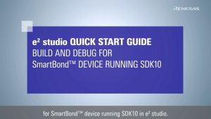 e² studio Quick Start Guide (3/3) - Build and Debug for SmartBond™ Device Running SDK10