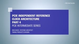PCIe Intermediate Series: PCIe Independent Reference Clock Architecture Part 4