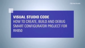 Visual Studio Code: How to Create, Build, and Debug Smart Configurator Project for RH850