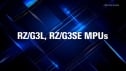RZ/G3L and RZ/G3SE Pin-Compatible Multi-Core MPUs Overview