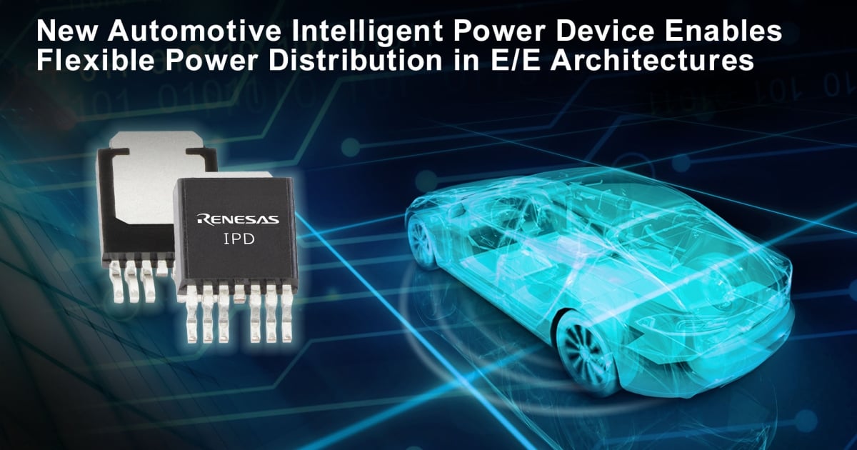 Renesas’ New Automotive Intelligent Power Device Enables Safe and Flexible Power Distribution in