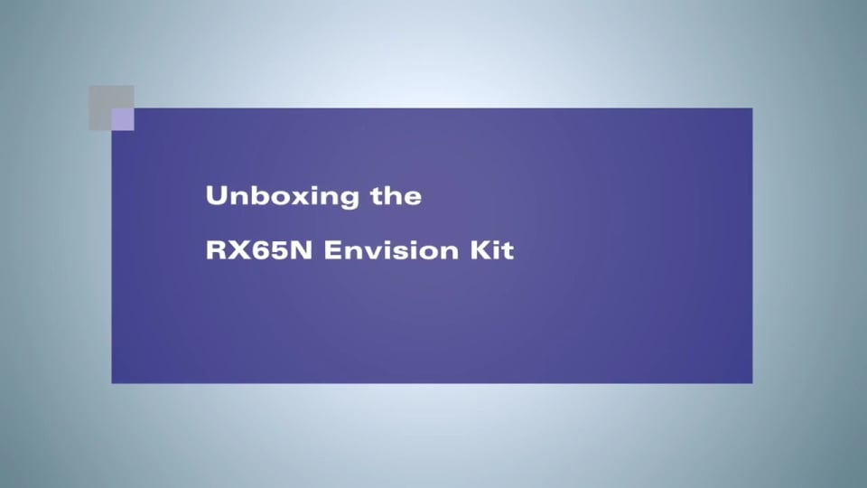 Unboxing the Renesas RX65N Envision Kit