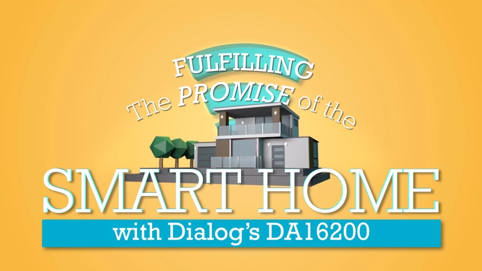 Fulfilling the Promise of the Smart Home with DA16200