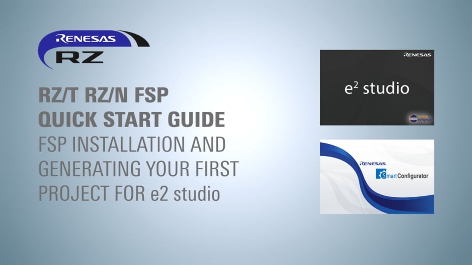 RZ/T RZ/N FSP Quick Start Guide - FSP Installation and Generating Your First Project for e2 studio