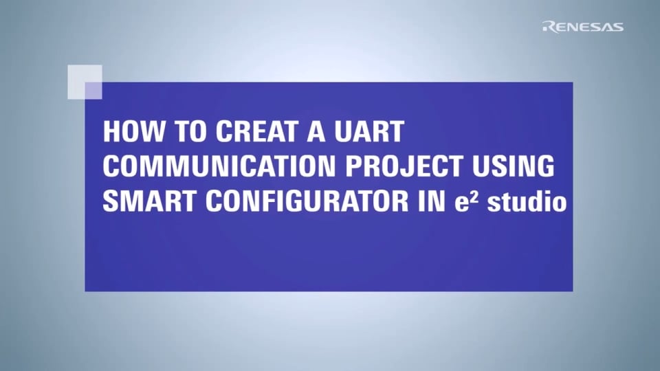 How to Create a UART Communication Project Using Smart Configurator in e² studio