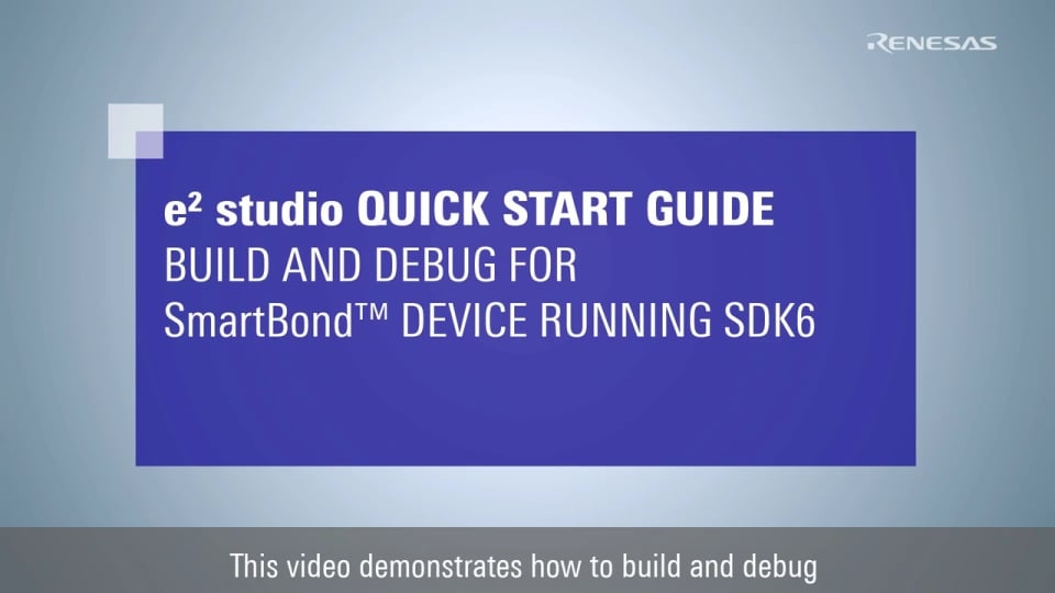 e² studio Quick Start Guide (3/3) - Build and Debug for SmartBond Device Running SDK6