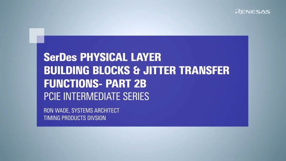 PCIe Intermediate Series: SerDes Physical Layer Building Blocks & Jitter Transfer Functions Part 2B