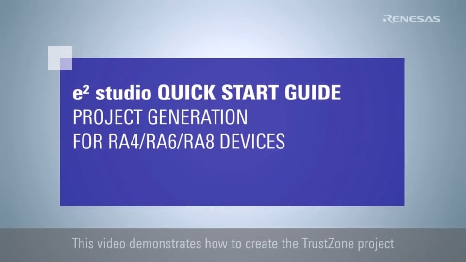 e² studio Quick Start Guide: Project Generation for RA4, RA6, and RA8 Devices