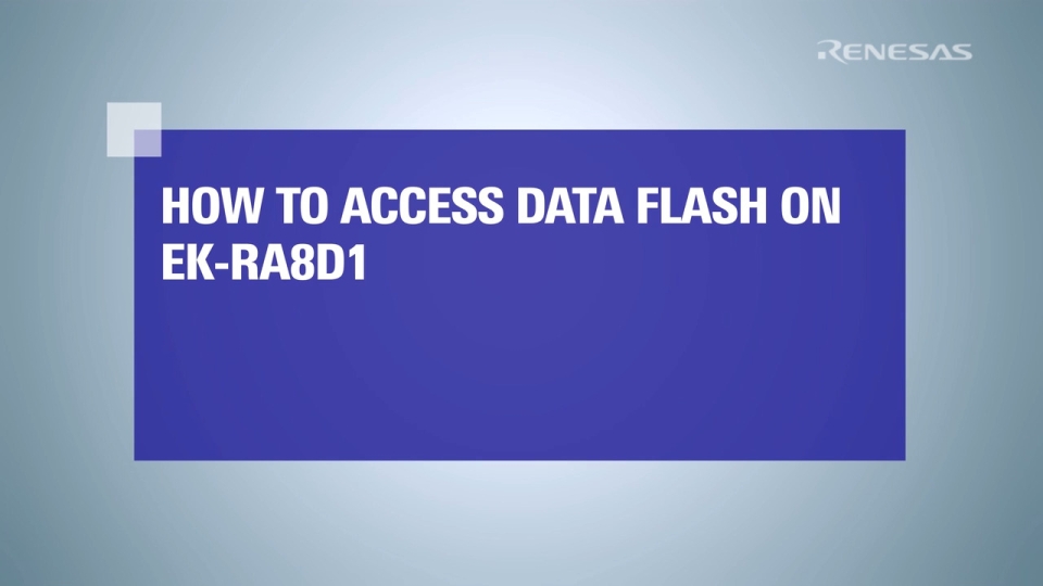 How to Access Data Flash on RA8D1 Evaluation Kit