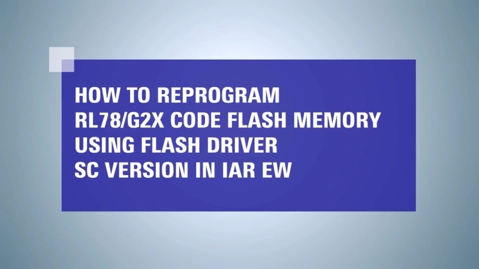Reprogram RL78/G2x Code Flash Memory with Flash Driver SC Version in IAR EW